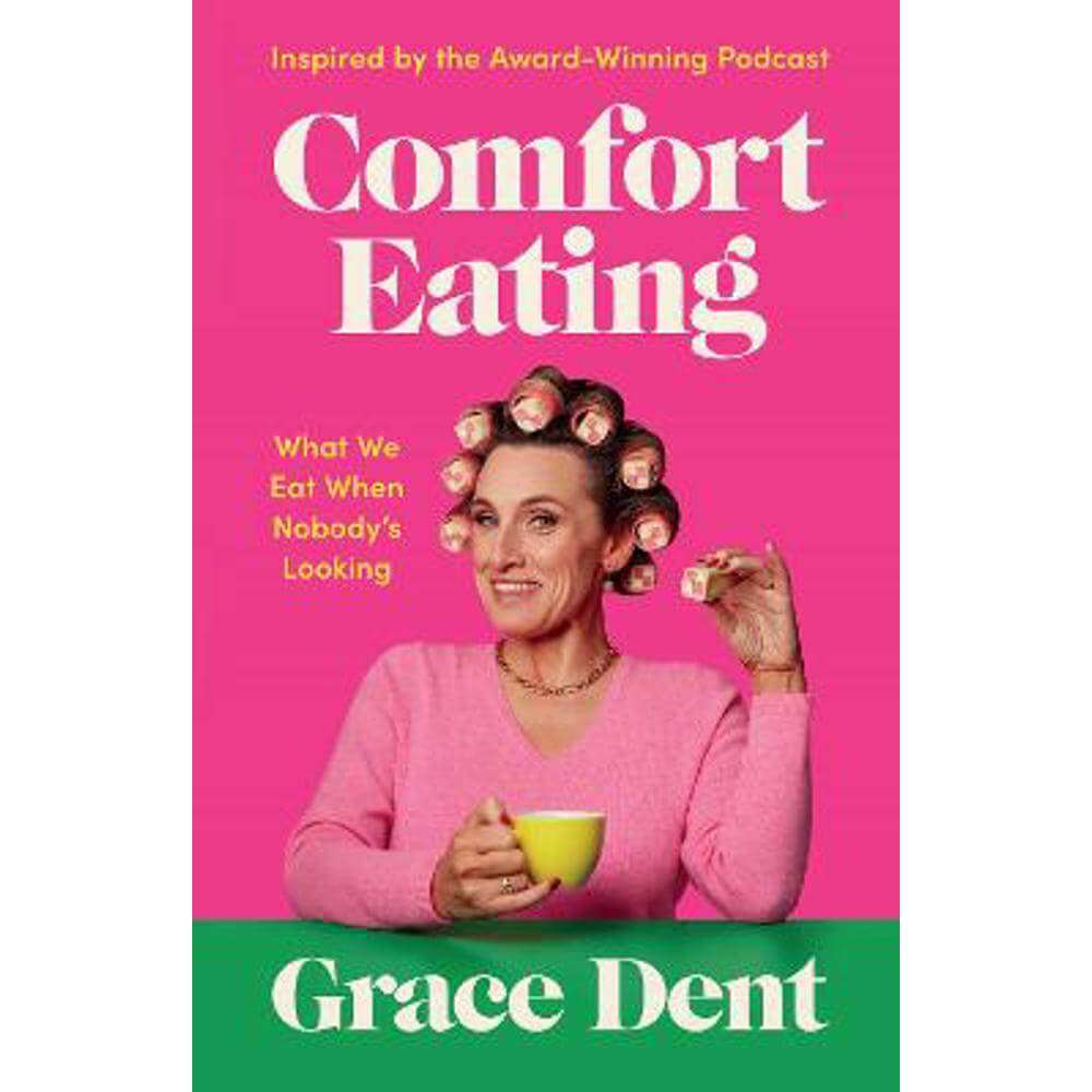 Comfort Eating: What We Eat When Nobody's Looking (Hardback) - Grace Dent